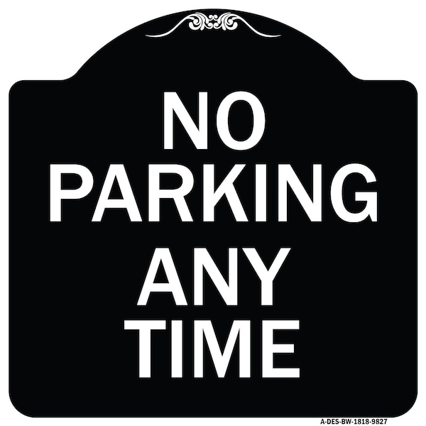 Signmission Designer Series-No Parking Any Time, Black & White Heavy-Gauge Aluminum, 18" x 18", BW-1818-9827 A-DES-BW-1818-9827 - main